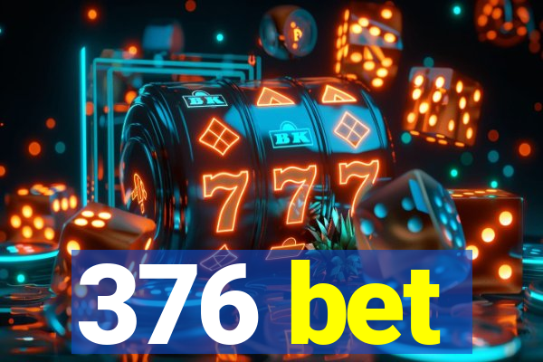 376 bet